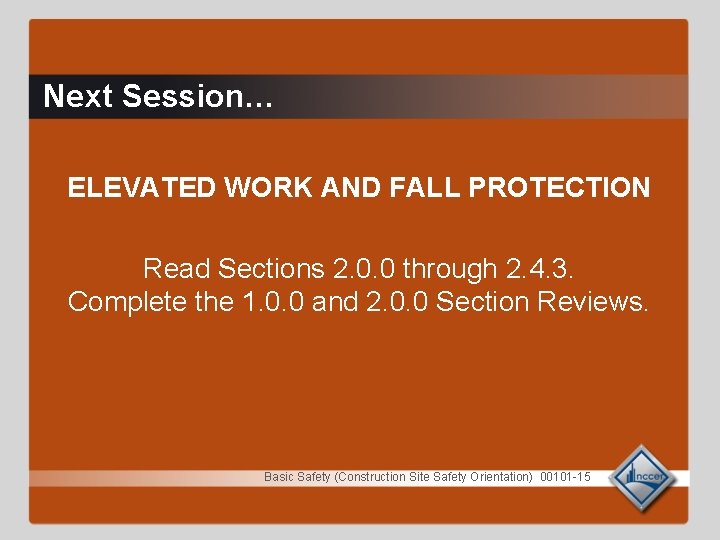 Next Session… ELEVATED WORK AND FALL PROTECTION Read Sections 2. 0. 0 through 2.
