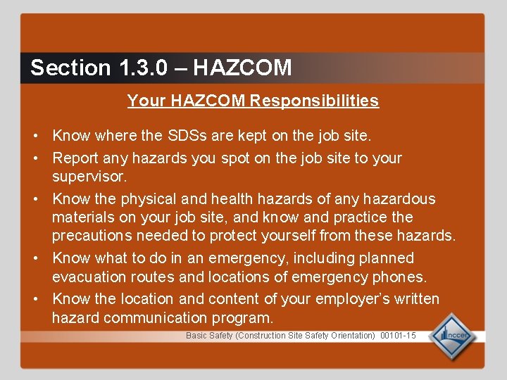Section 1. 3. 0 – HAZCOM Your HAZCOM Responsibilities • Know where the SDSs