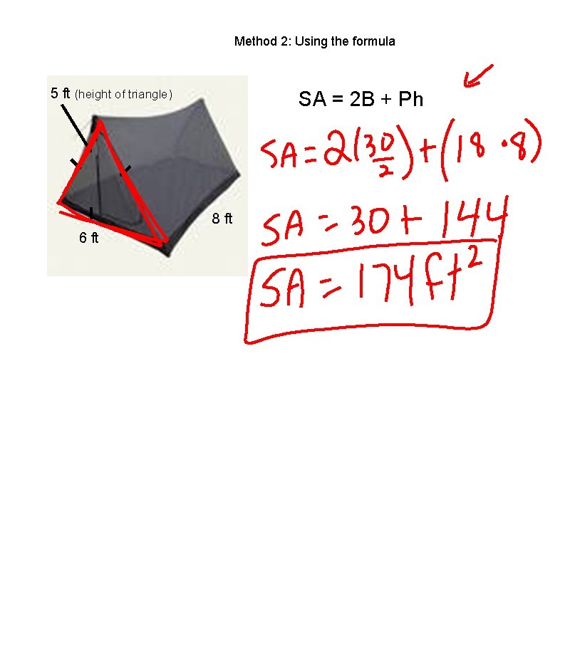 Method 2: Using the formula 5 ft (height of triangle) SA = 2 B