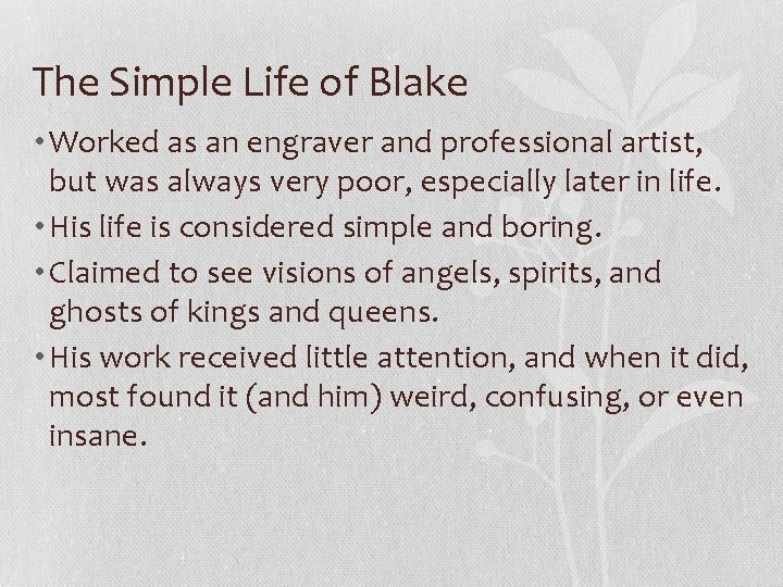 The Simple Life of Blake • Worked as an engraver and professional artist, but