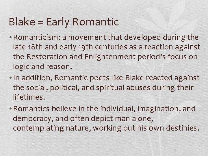 Blake = Early Romantic • Romanticism: a movement that developed during the late 18