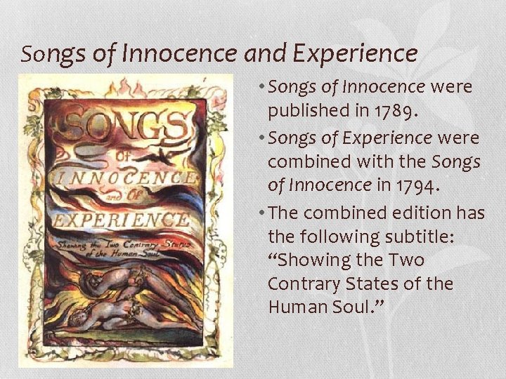 Songs of Innocence and Experience • Songs of Innocence were published in 1789. •