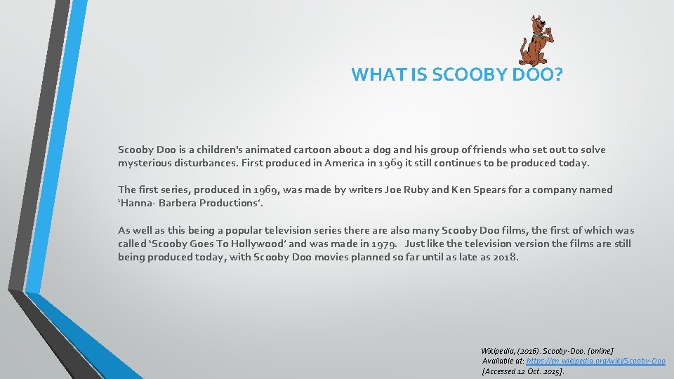WHAT IS SCOOBY DOO? Scooby Doo is a children's animated cartoon about a dog