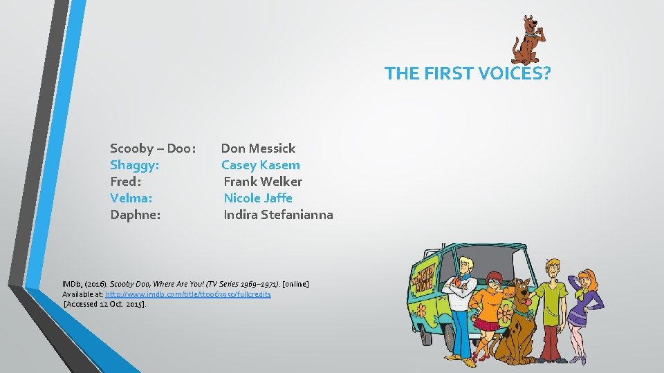 THE FIRST VOICES? Scooby – Doo: Shaggy: Fred: Velma: Daphne: Don Messick Casey Kasem