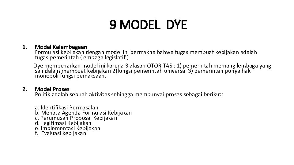 9 MODEL DYE 1. Model Kelembagaan Formulasi kebijakan dengan model ini bermakna bahwa tugas