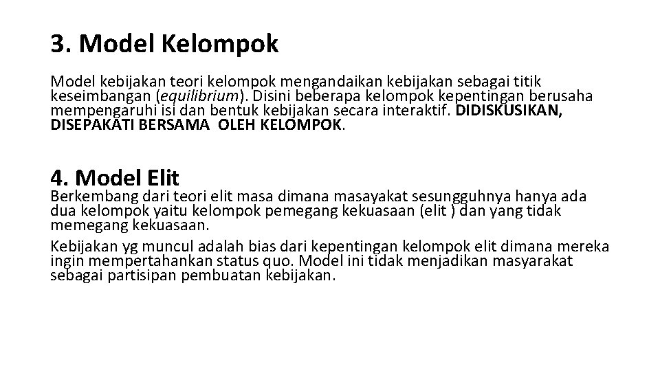 3. Model Kelompok Model kebijakan teori kelompok mengandaikan kebijakan sebagai titik keseimbangan (equilibrium). Disini