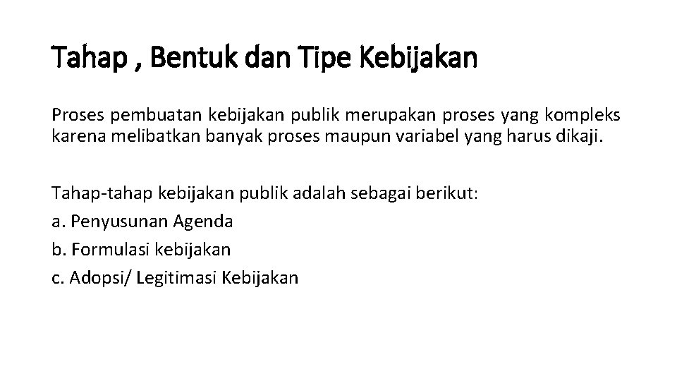 Tahap , Bentuk dan Tipe Kebijakan Proses pembuatan kebijakan publik merupakan proses yang kompleks