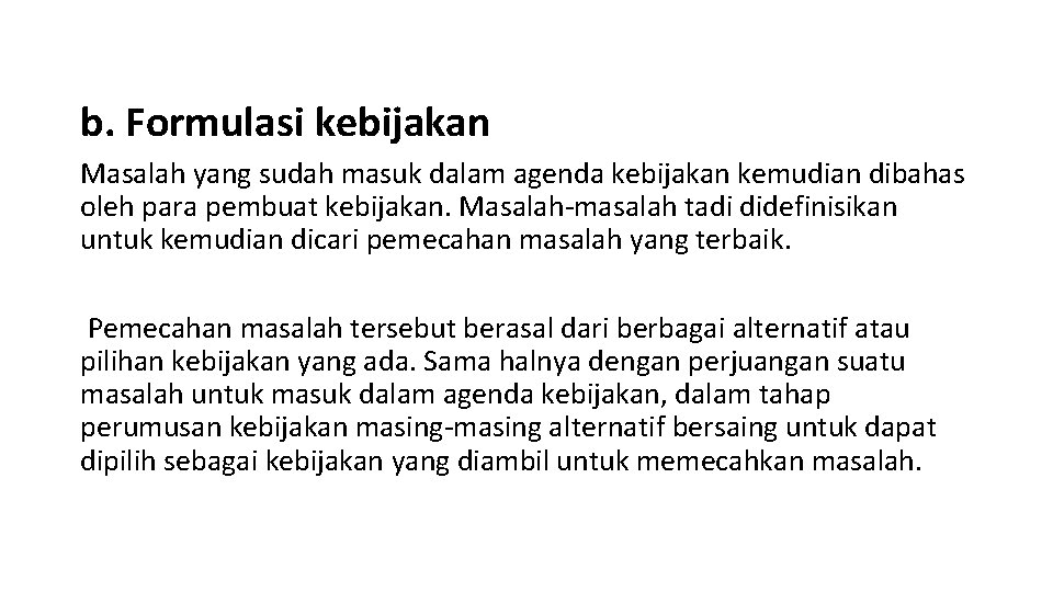 b. Formulasi kebijakan Masalah yang sudah masuk dalam agenda kebijakan kemudian dibahas oleh para