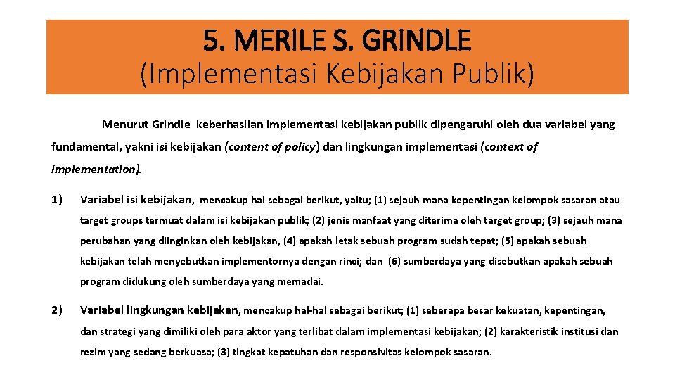 5. MERILE S. GRINDLE (Implementasi Kebijakan Publik) Menurut Grindle keberhasilan implementasi kebijakan publik dipengaruhi