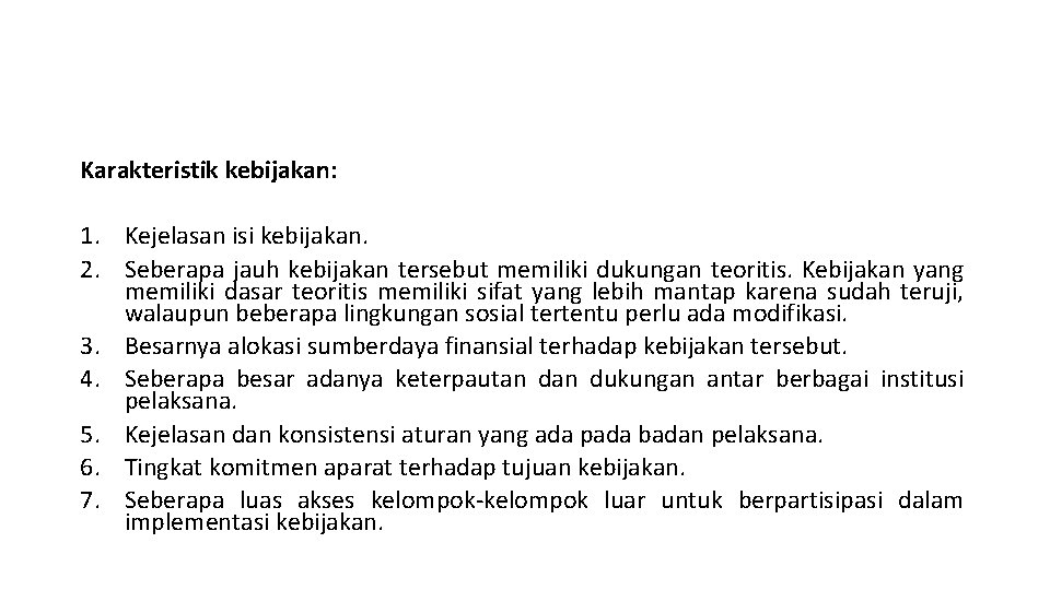 Karakteristik kebijakan: 1. Kejelasan isi kebijakan. 2. Seberapa jauh kebijakan tersebut memiliki dukungan teoritis.