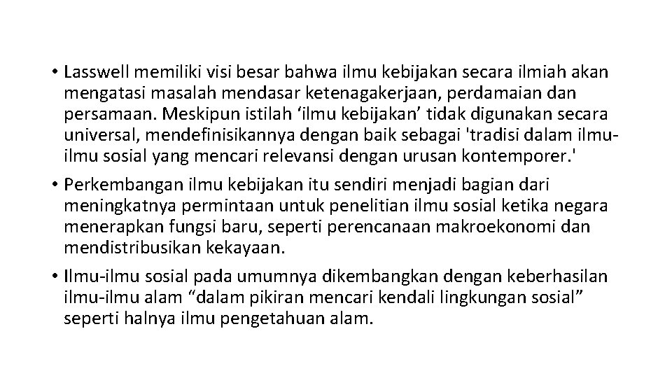  • Lasswell memiliki visi besar bahwa ilmu kebijakan secara ilmiah akan mengatasi masalah