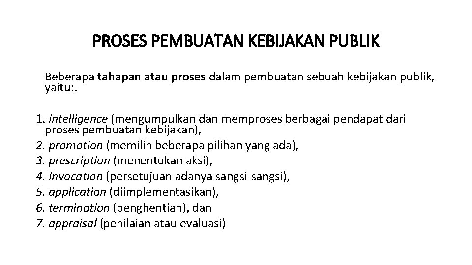 PROSES PEMBUATAN KEBIJAKAN PUBLIK Beberapa tahapan atau proses dalam pembuatan sebuah kebijakan publik, yaitu: