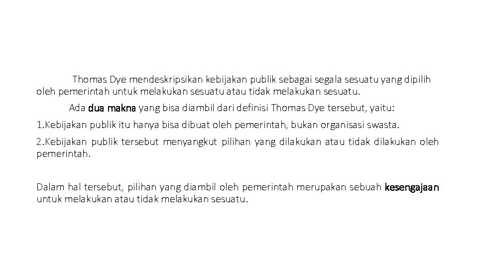 Thomas Dye mendeskripsikan kebijakan publik sebagai segala sesuatu yang dipilih oleh pemerintah untuk melakukan