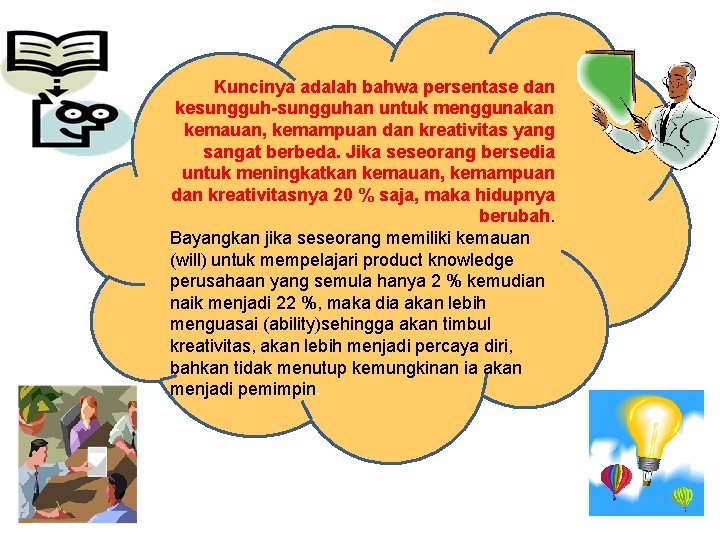 Kuncinya adalah bahwa persentase dan kesungguh-sungguhan untuk menggunakan kemauan, kemampuan dan kreativitas yang sangat