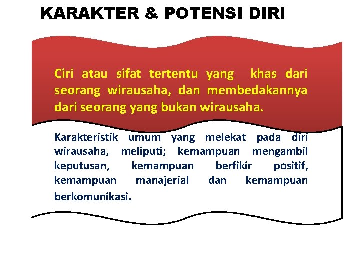 KARAKTER & POTENSI DIRI Ciri atau sifat tertentu yang khas dari seorang wirausaha, dan