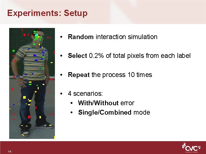Experiments: Setup • Random interaction simulation • Select 0. 2% of total pixels from