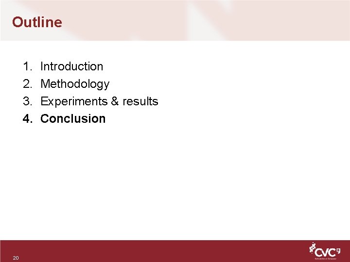 Outline 1. 2. 3. 4. 20 Introduction Methodology Experiments & results Conclusion 