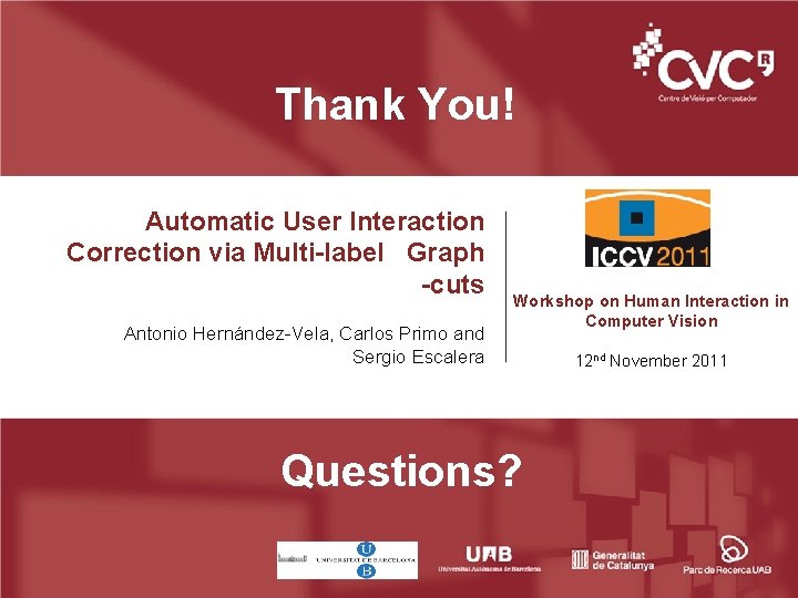 Thank You! Automatic User Interaction Correction via Multi-label Graph -cuts Antonio Hernández-Vela, Carlos Primo