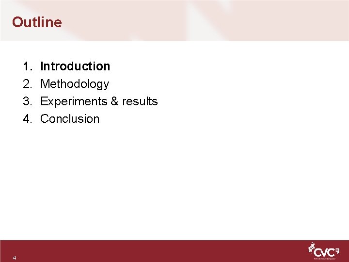 Outline 1. 2. 3. 4. 4 Introduction Methodology Experiments & results Conclusion 
