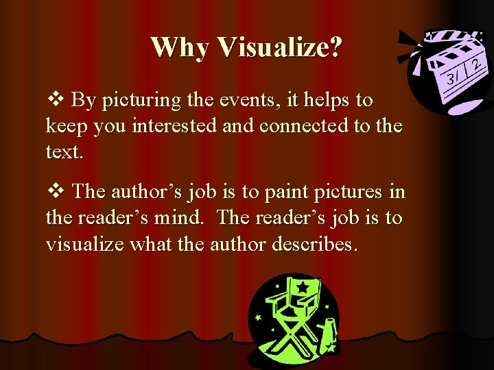 Why Visualize? v By picturing the events, it helps to keep you interested and