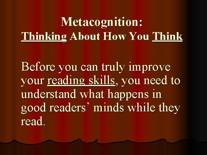 Metacognition: Thinking About How You Think Before you can truly improve your reading skills,