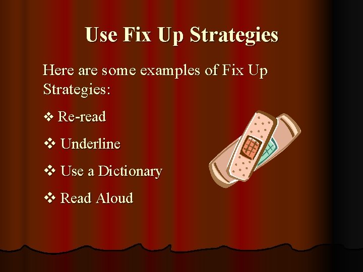 Use Fix Up Strategies Here are some examples of Fix Up Strategies: v Re-read