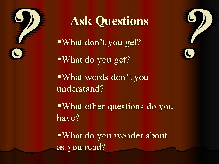 Ask Questions §What don’t you get? §What do you get? §What words don’t you