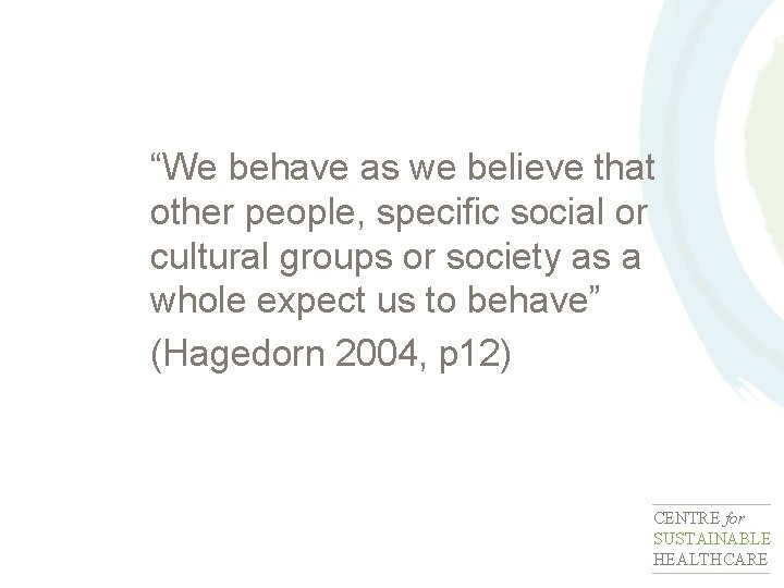 “We behave as we believe that other people, specific social or cultural groups or