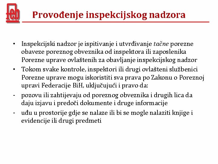 Provođenje inspekcijskog nadzora • Inspekcijski nadzor je ispitivanje i utvrđivanje tačne porezne obaveze poreznog