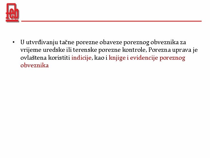  • U utvrđivanju tačne porezne obaveze poreznog obveznika za vrijeme uredske ili terenske