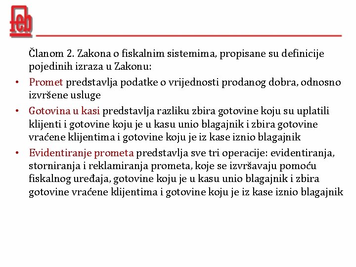 Članom 2. Zakona o fiskalnim sistemima, propisane su definicije pojedinih izraza u Zakonu: •