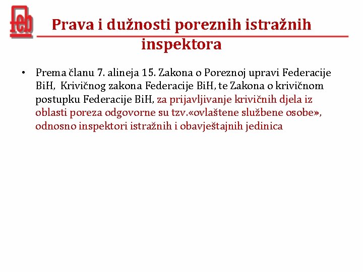 Prava i dužnosti poreznih istražnih inspektora • Prema članu 7. alineja 15. Zakona o