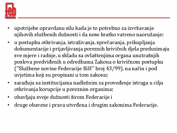  • upotrijebe opravdanu silu kada je to potrebno za izvršavanje njihovih službenih dužnosti