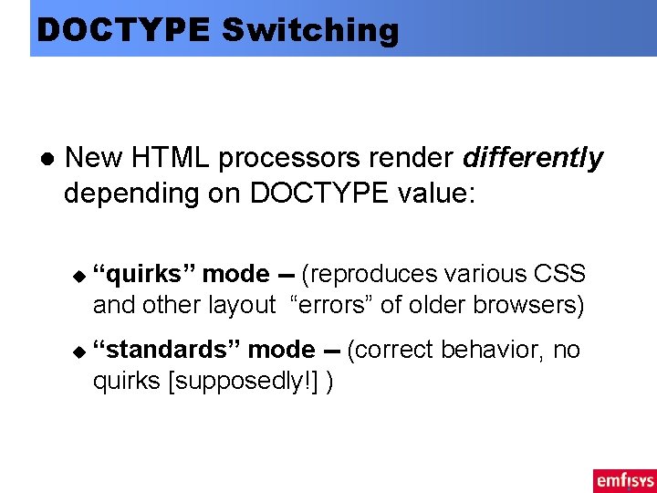 DOCTYPE Switching l New HTML processors render differently depending on DOCTYPE value: u u