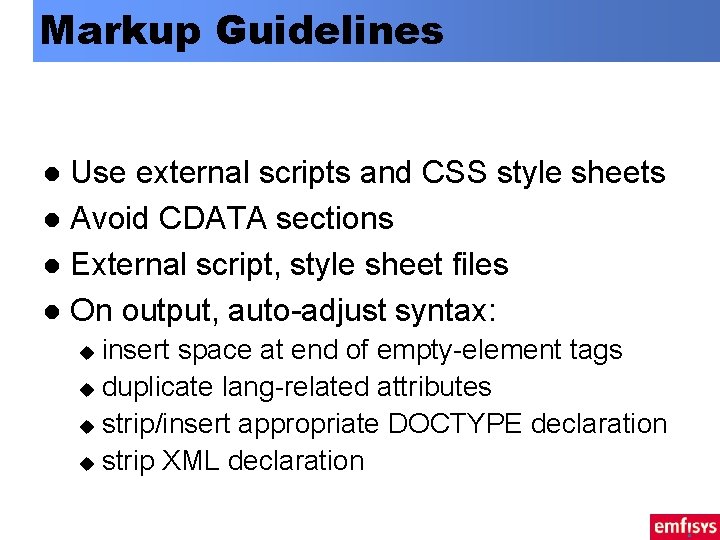 Markup Guidelines Use external scripts and CSS style sheets l Avoid CDATA sections l