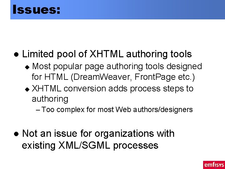 Issues: l Limited pool of XHTML authoring tools Most popular page authoring tools designed