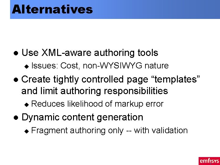 Alternatives l Use XML-aware authoring tools u l Create tightly controlled page “templates” and