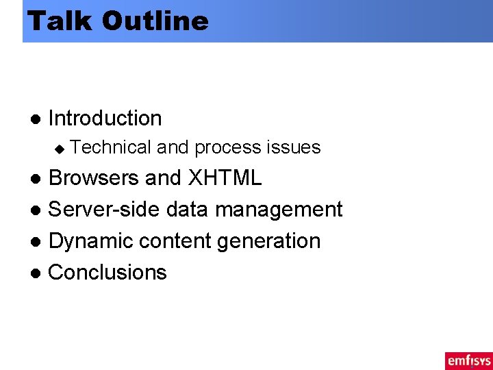 Talk Outline l Introduction u Technical and process issues Browsers and XHTML l Server-side