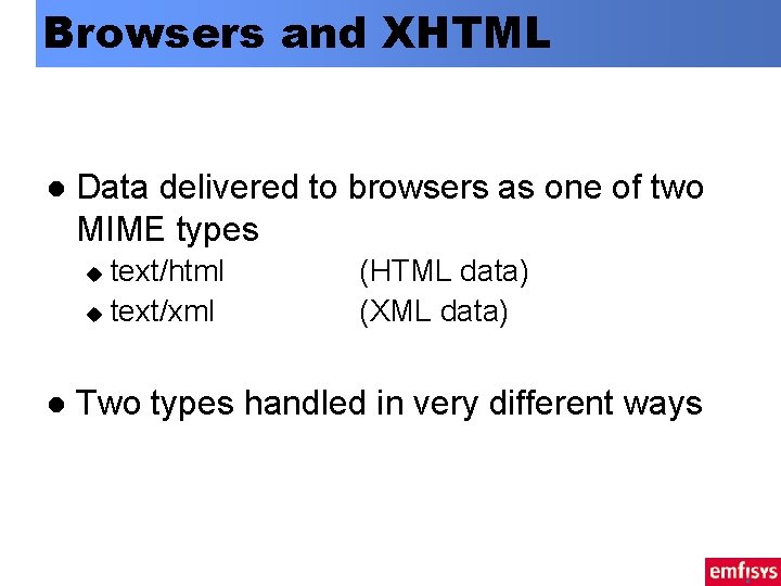 Browsers and XHTML l Data delivered to browsers as one of two MIME types