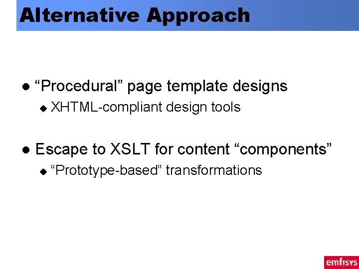 Alternative Approach l “Procedural” page template designs u l XHTML-compliant design tools Escape to