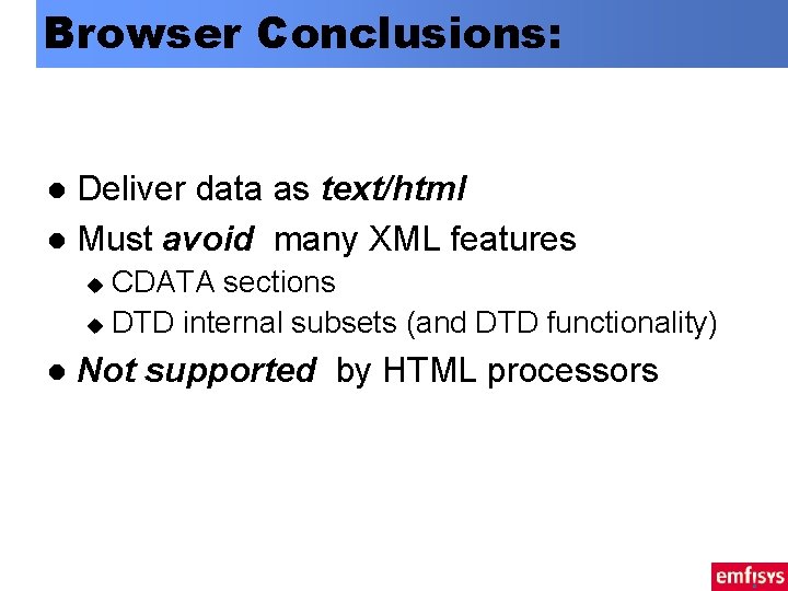 Browser Conclusions: Deliver data as text/html l Must avoid many XML features l CDATA