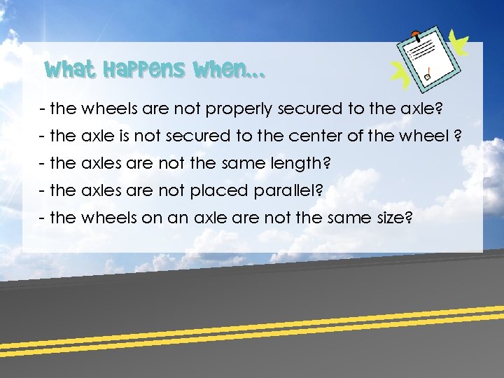 What Happens When… - the wheels are not properly secured to the axle? -