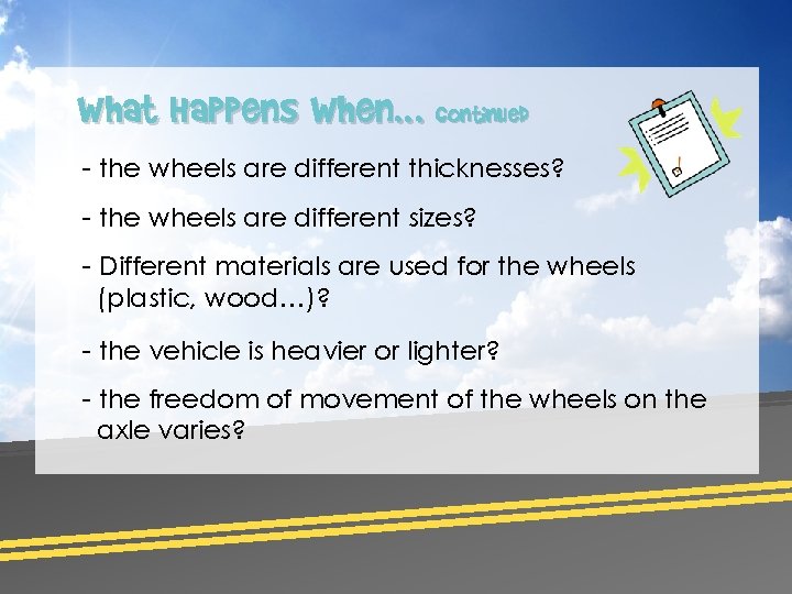 What Happens When… continued - the wheels are different thicknesses? - the wheels are