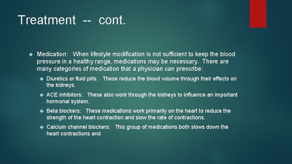 Treatment -- cont. Medication: When lifestyle modification is not sufficient to keep the blood