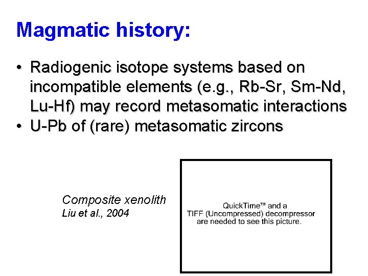 Magmatic history: • Radiogenic isotope systems based on incompatible elements (e. g. , Rb-Sr,