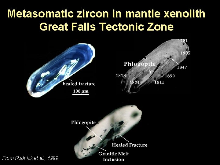Metasomatic zircon in mantle xenolith Great Falls Tectonic Zone From Rudnick et al. ,