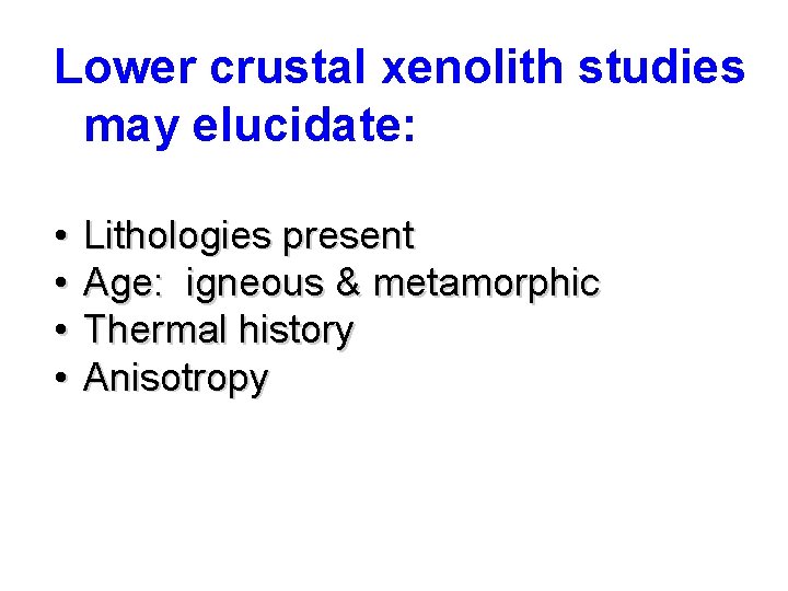 Lower crustal xenolith studies may elucidate: • • Lithologies present Age: igneous & metamorphic