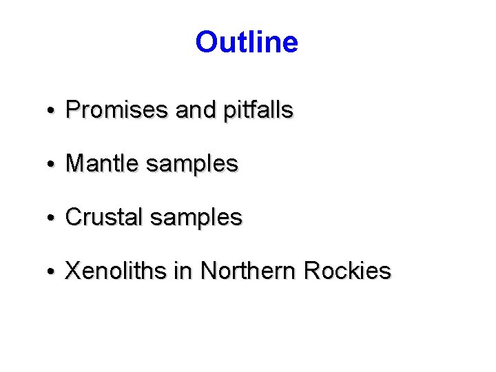 Outline • Promises and pitfalls • Mantle samples • Crustal samples • Xenoliths in