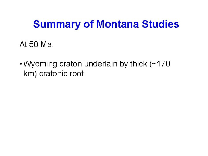 Summary of Montana Studies At 50 Ma: • Wyoming craton underlain by thick (~170