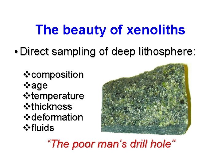 The beauty of xenoliths • Direct sampling of deep lithosphere: vcomposition vage vtemperature vthickness